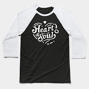 You're Heart and Soul to Me Baseball T-Shirt